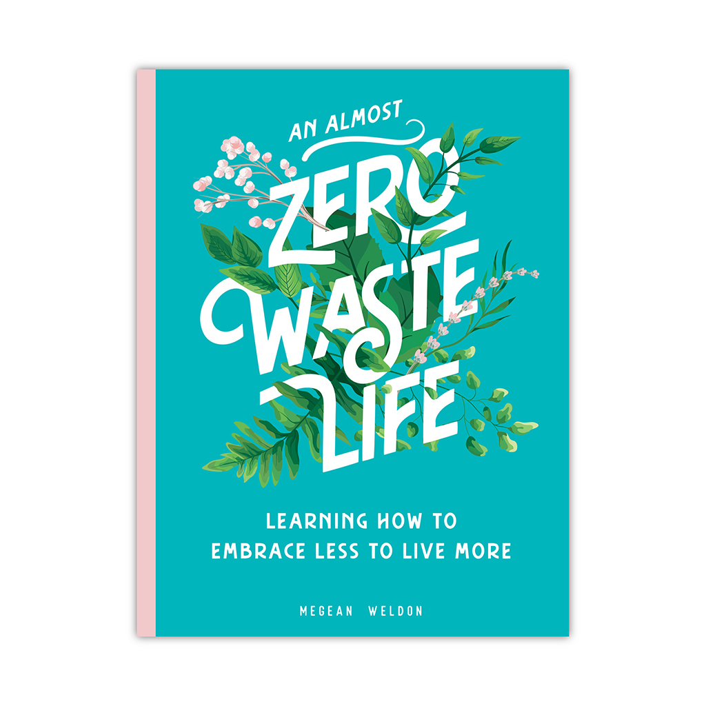 An Almost Zero Waste Life: Learning How to Embrace Less to Live More