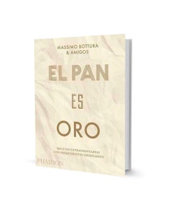 El pan es oro: Recetas extraordinarias con ingredientes ordinarios