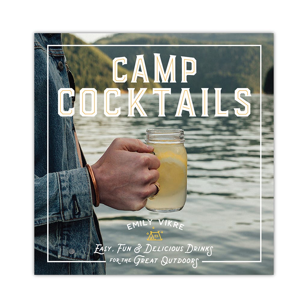 Camp Cocktails: Easy, Fun, and Delicious Drinks for the Great Outdoors
