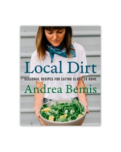Local Dirt: Seasonal Recipes for Eating Close to Home